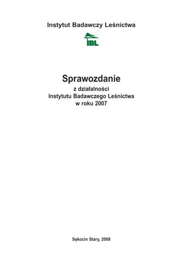 sprawozdanie 2007 - Instytut Badawczy Leśnictwa