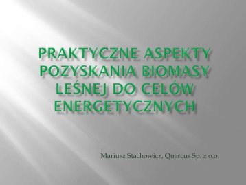 Praktyczne aspekty pozyskania biomasy leśnej do celów ...