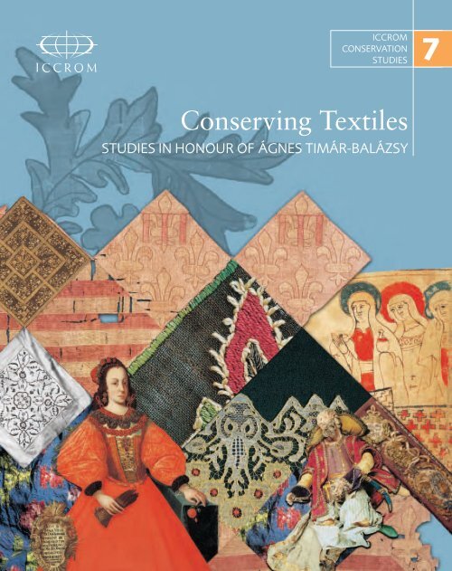 Conserving Textiles: Studies in honour of Ãgnes TimÃ¡r - Iccrom