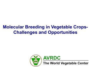 Molecular Breeding in Vegetable Crops- Challenges and ... - icrisat