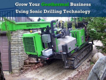 Grow Your Geothermal Business Using Sonic Drilling ... - IGSHPA