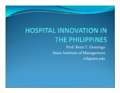 Prof. Rene T. Domingo Asian Institute of Management rtd@aim.edu