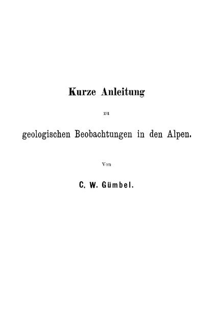 Kurze Anleitung geologisohen Beobaohtungen in den Alpen.