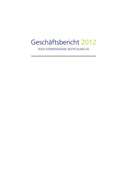 Geschäftsbericht 2012 - Dexia Kommunalbank Deutschland AG