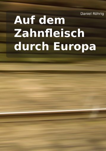 Auf dem Zahnfleisch durch Europa – PDF - WordPress.com