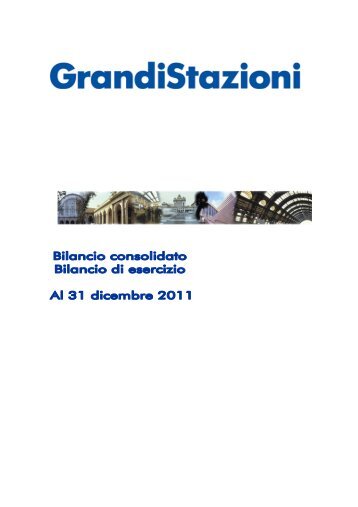 Bilancio consolidato 2011 (.pdf 3179 KB ) - Grandi Stazioni S.p.A.