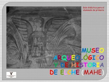 ARQUEOLÓGICO Y DE HISTORIA DE ELCHE (MAHE)
