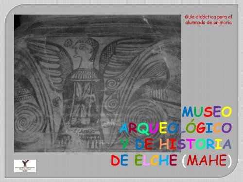 ARQUEOLÓGICO Y DE HISTORIA DE ELCHE (MAHE)