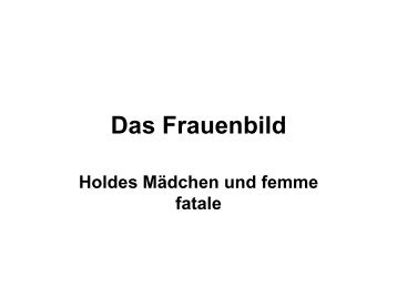 Das Frauenbild. Holdes MÃ¤dchen und Femme Fatale - Institut fÃ¼r ...