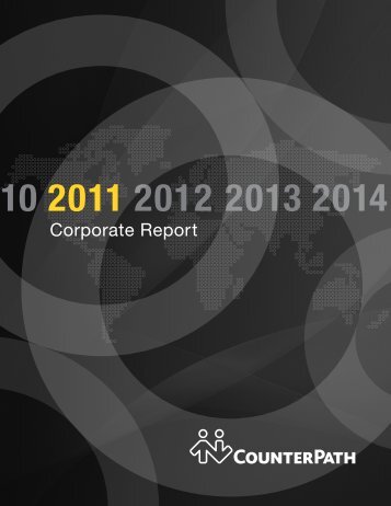 Download the 2011 Corporate Report [3 MB] - CounterPath