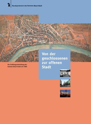 Von der geschlossenen zur offenen Stadt - Planungsamt - Basel-Stadt