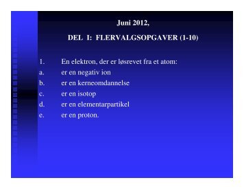 Juni 2012, DEL I: FLERVALGSOPGAVER (1-10) 1. En elektron, der ...