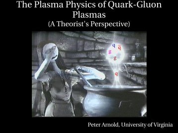 The Plasma Physics of QuarkGluon Plasmas - University of Virginia