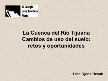 La Cuenca del Río Tijuana Cambios de uso del suelo: retos y ...