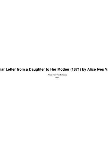 A Familiar Letter from a Daughter to Her Mother (1871) by Alice Ives ...