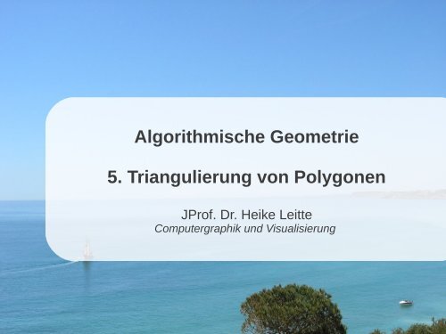 Algorithmische Geometrie 5. Triangulierung von Polygonen - IWR