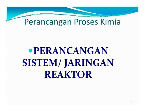 perancangan sistem/ jaringan reaktor - Teknik Kimia UNDIP