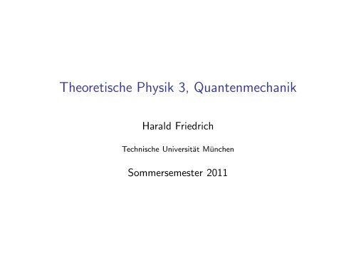 Theoretische Physik 3, Quantenmechanik - TUM
