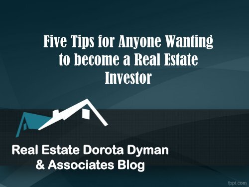 Real Estate Dorota Dyman & Associates Blog: Five Tips for Anyone Wanting to become a Real Estate