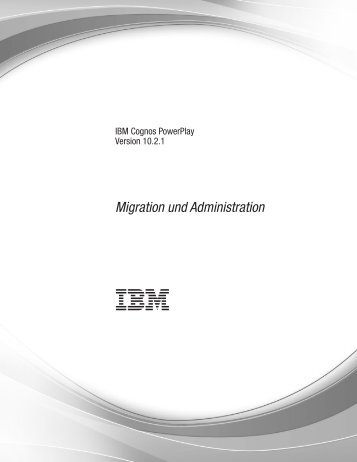 IBM Cognos PowerPlay Version 10.2.1: Migration und Administration