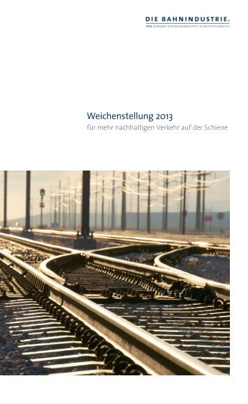 Weichenstellung 2013 - Verband der Bahnindustrie in Deutschland ...