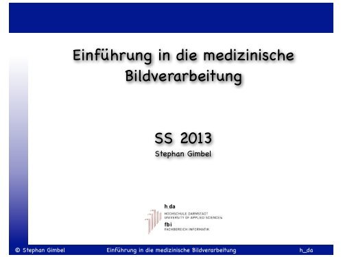 Einführung in die medizinische Bildverarbeitung SS 2013