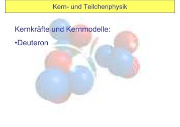 Kernkräfte und Kernmodelle: •Deuteron