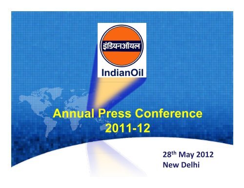 Annual Press Conference 2011-12 - Indian Oil Corporation Limited