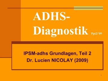 IPSM-adhs Grundlagen, Teil 2 Dr. Lucien NICOLAY (2009)