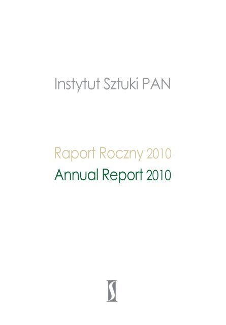 Raport Roczny Annual Report 2010 - Instytut Sztuki Polskiej PAN