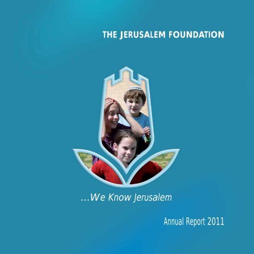 Annual Report 2011 - Jerusalem Foundation
