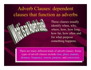 Adverb Clauses: dependent clauses that function as adverbs