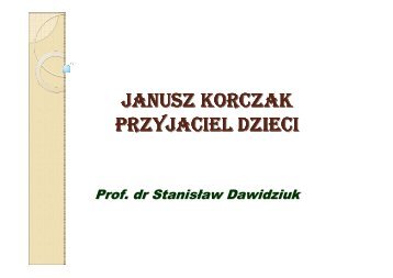 Prof. dr StanisÅaw Dawidziuk - "Janusz Korczak - przyjaciel dzieci