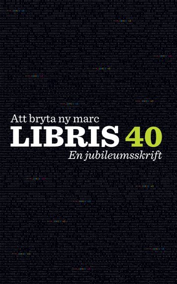Att bryta ny marc : LIBRIS 40 - Kungliga biblioteket