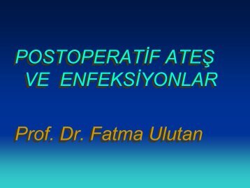 POSTOPERATÄ°F ATEÅ VE ENFEKSÄ°YONLAR Prof. Dr ... - Klimik