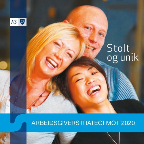 Stolt og unik - Arbeidsgiverstrategi 2020 - KS