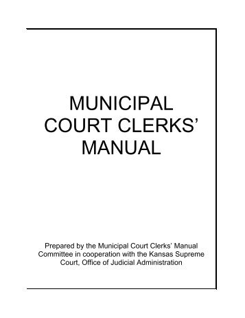 MUNICIPAL COURT CLERKS' MANUAL - Kansas Judicial Branch