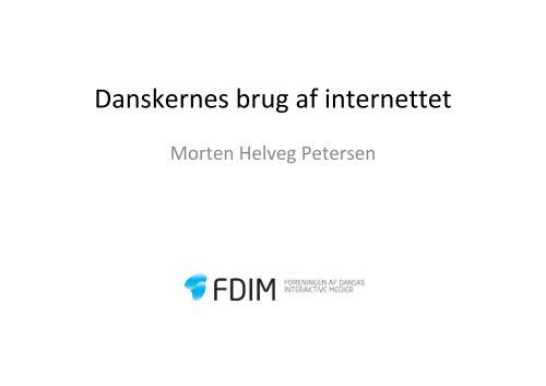 Danskernes brug af internettet - oplÃ¦g ved Morten ... - Kulturstyrelsen