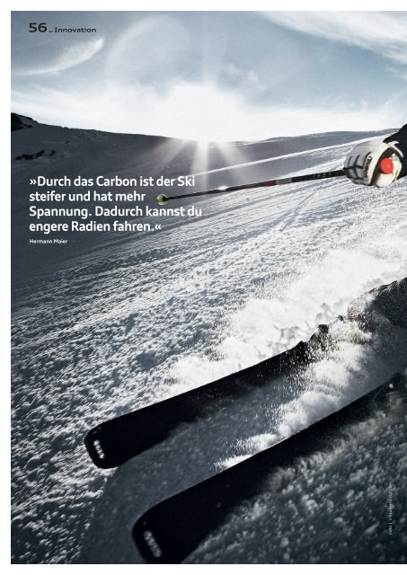 Durch das Carbon ist der Ski steifer und hat mehr Spannung ...