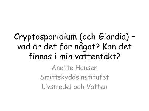 Anette Hansen - Vad Ã¤r Cryptosporidium fÃ¶r nÃ¥got? - Svenskt Vatten