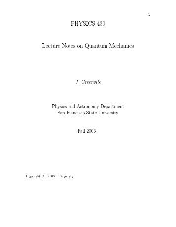 1 PHYSICS 430 Lecture Notes on Quantum Mechanics J. Greensite ...