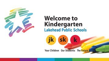 k jk sk Welcome to Kindergarten - Lakehead Public Schools