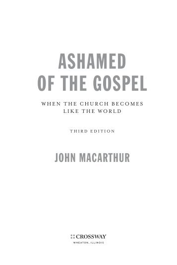 Ashamed of the Gospel - Monergism Books