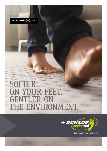 softer on your feet. gentler on the environment. - Dunlop Flooring