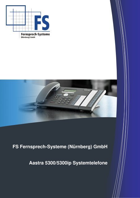 FS Fernsprech-Systeme (Nürnberg) GmbH Aastra 5300/5300ip Systemtelefone