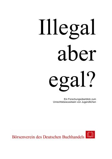 Illegal, aber egal? - Börsenverein des Deutschen Buchhandels