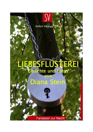 Leseprobe Diana Stein, Liebesflüsterei, Gedichte und Fotos von Diana Stein