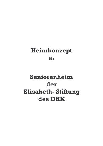 Heimkonzept Seniorenheim der Elisabeth- Stiftung des DRK