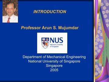 Introduction to Prof. Mujumdar - National University of Singapore