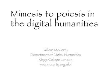 Mimesis to poiesis in the digital humanities - Willard McCarty